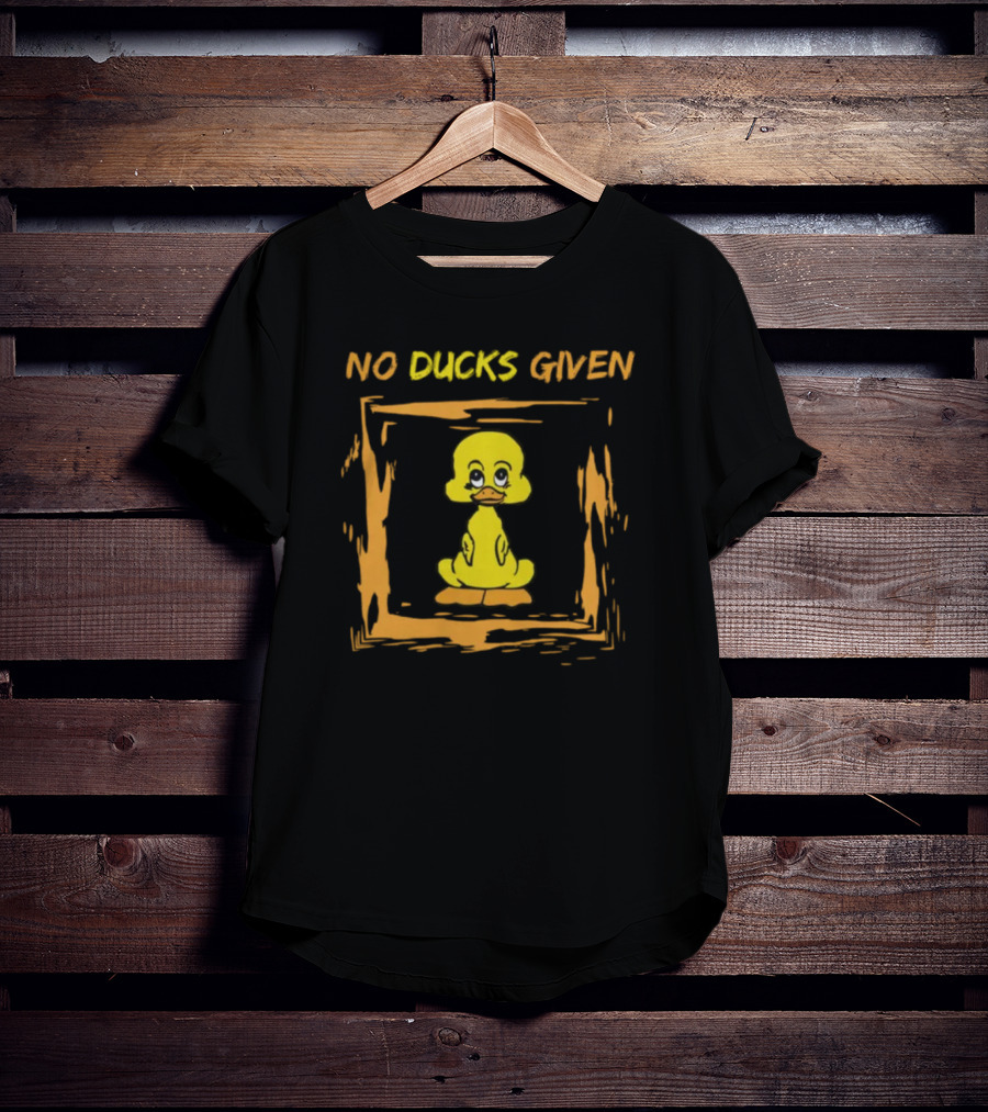 No Ducks Given Silly Phrase Zero Ducks Given Yellow Duck T-Shirt