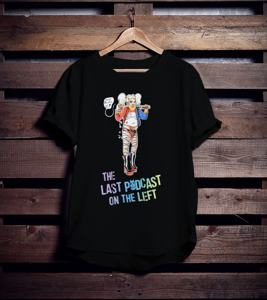 Heya Mista J The Last Podcast On The Left Harley Quinn Mashup T-Shirt