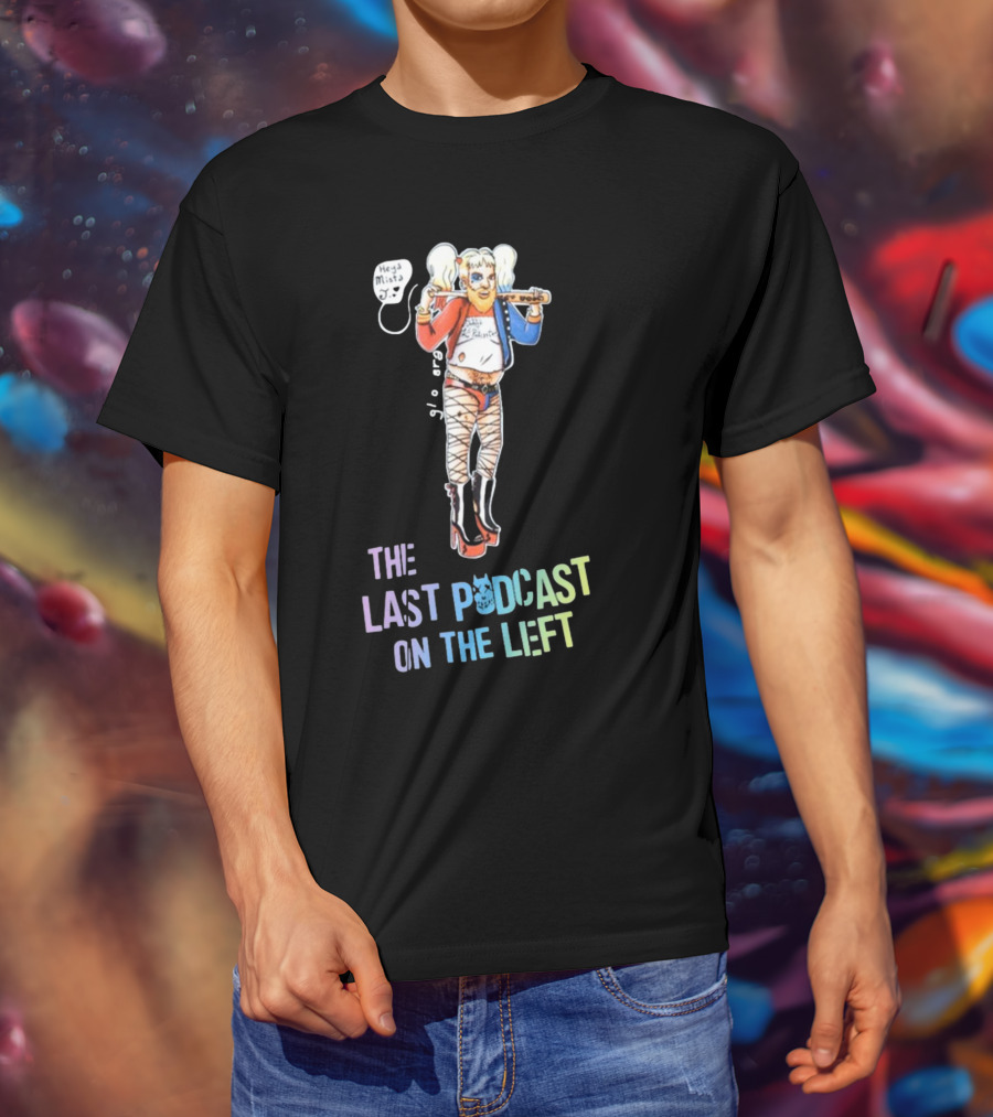 Heya Mista J The Last Podcast On The Left Harley Quinn Mashup T-Shirt