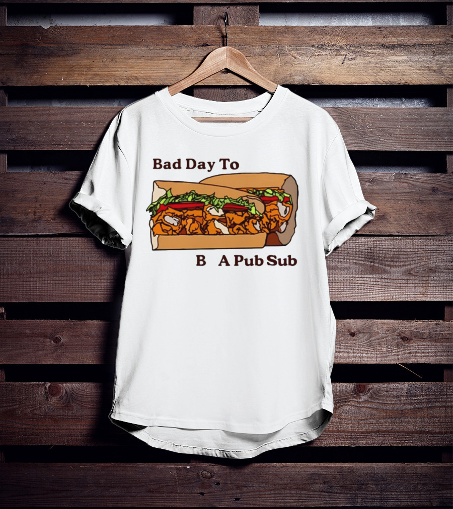 Bad Day To Be A Pub Sub T-Shirt