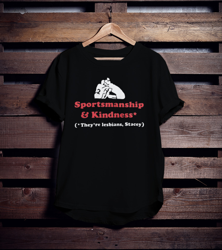Sportsmanship And Kindness They're Lesbians Stacey Sports Embrace T-Shirt
