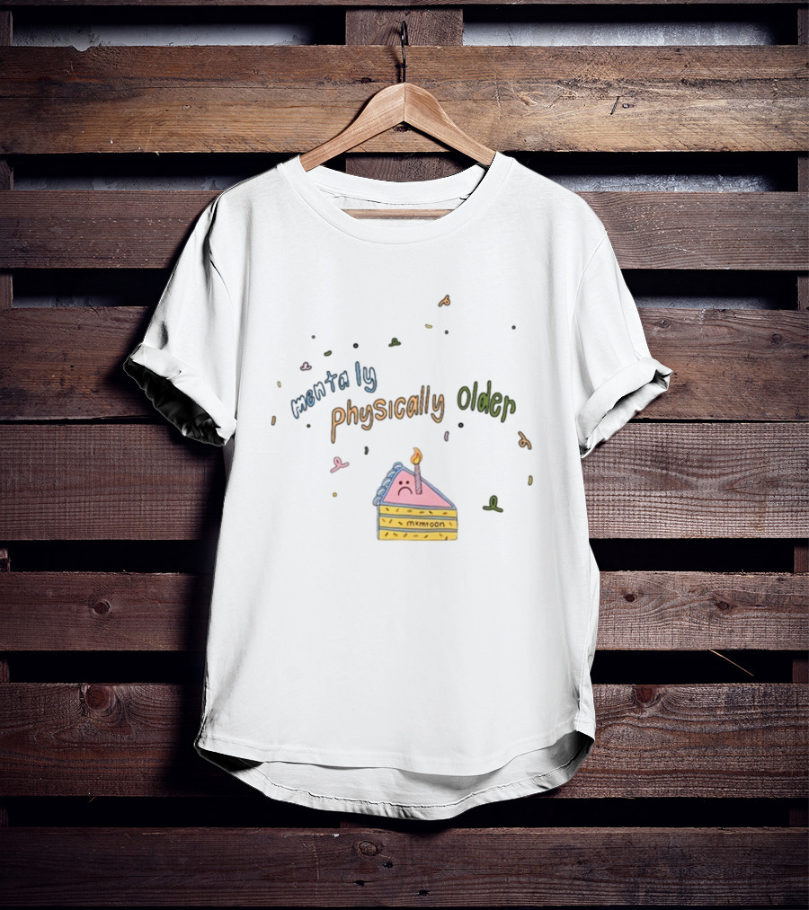 Mentally Worse Physically Older Mxmtoon Birthday Cake Candle T-Shirt