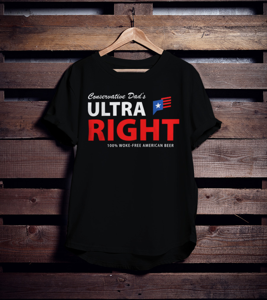 Conservative Dad's Ultra Right 100% Woke-Free American Beer T-Shirt