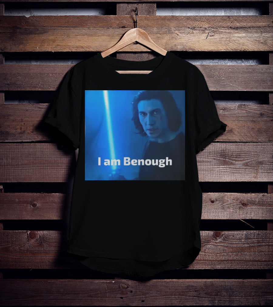 I Am Benough Kylo Ren Parody With Blue Lightsaber T-Shirt