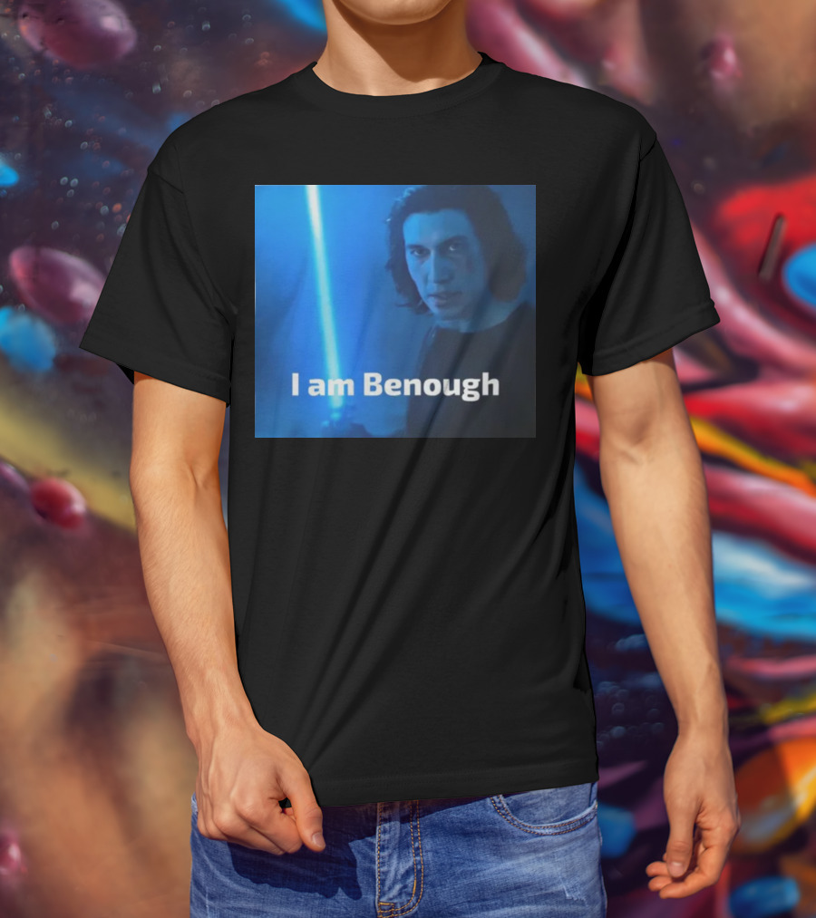 I Am Benough Kylo Ren Parody With Blue Lightsaber T-Shirt
