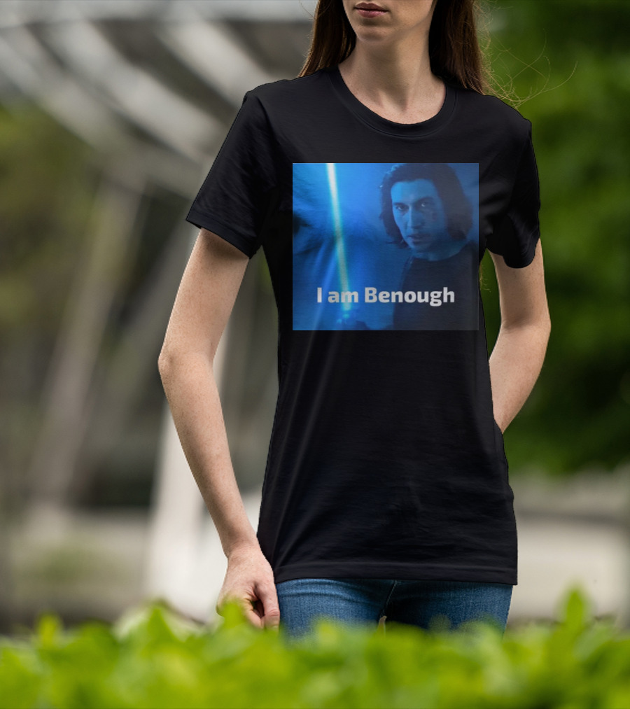 I Am Benough Kylo Ren Parody With Blue Lightsaber T-Shirt