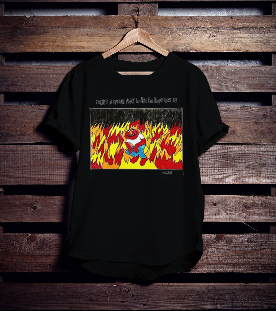 Matt Gray There's A Special Place In Hell For People Like Us Cartoon Creature Surrounded By Flames T-Shirt
