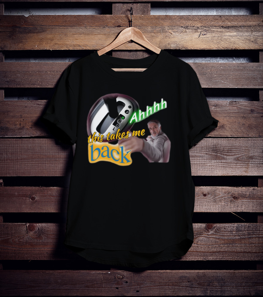 Ahhhh This Takes Me Back Gear Shift Meme Harland Pointer T-Shirt