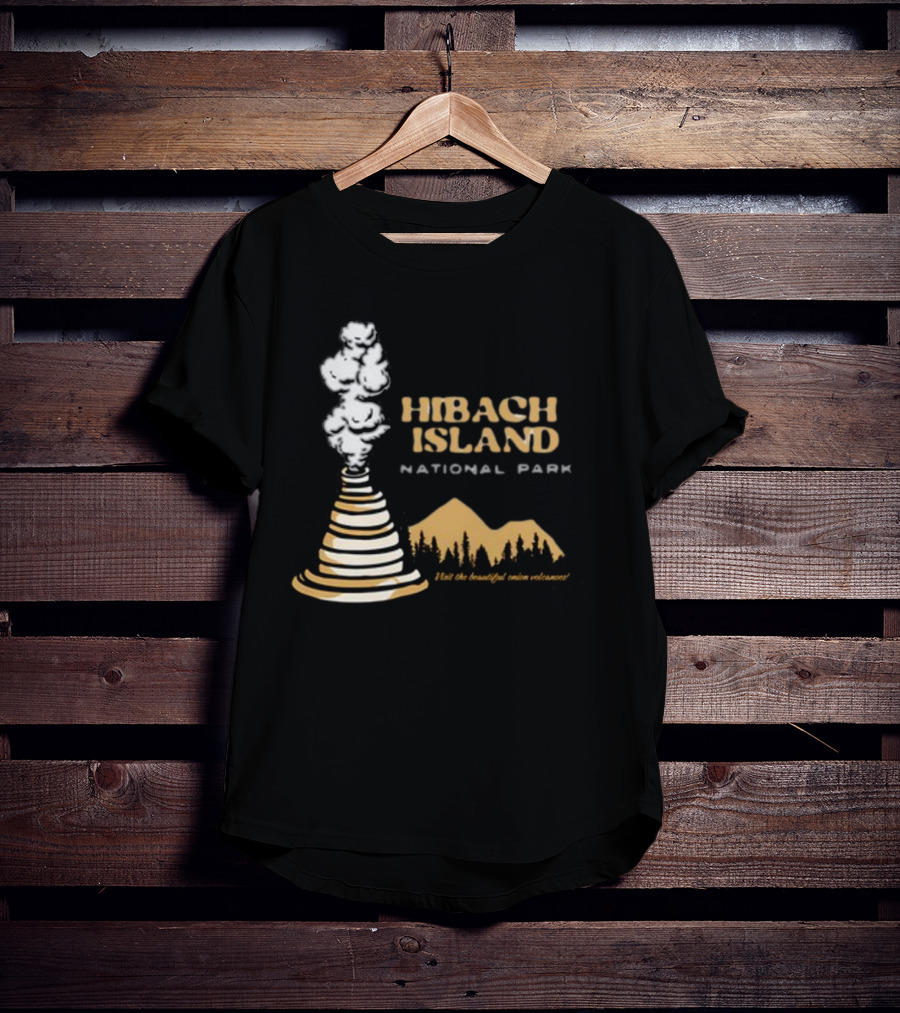 Hibachi Island National Park Visit The Beautiful Onion Volcanoes T-Shirt