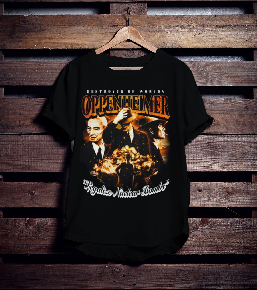 Destroyer Of Worlds Oppenheimer Legalize Nuclear Bombs T-Shirt