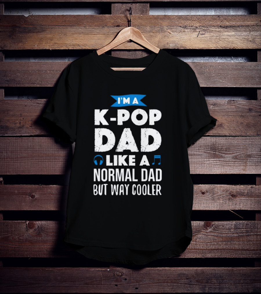 K-Pop Dad Moment I'm A Dad Like A Normal Dad But Way Cooler T-Shirt