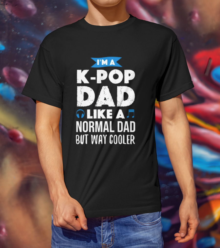 K-Pop Dad Moment I'm A Dad Like A Normal Dad But Way Cooler T-Shirt