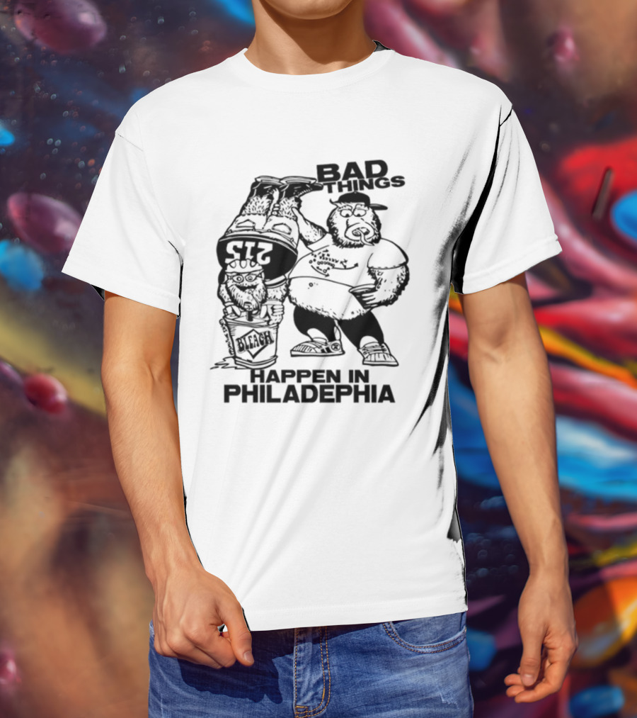 Bad Things Happen In Philadelphia Gritty And Philly Bleach 215 T-Shirt