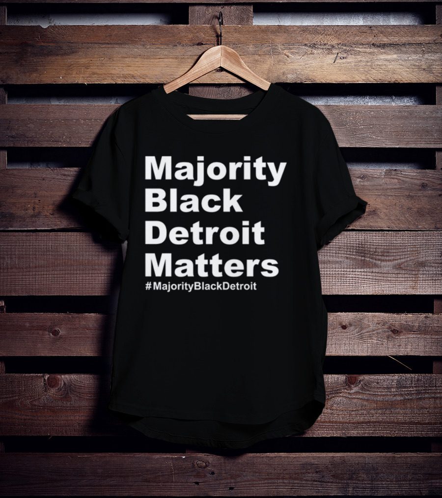 Majority Black Detroit Matters #MajorityBlackDetroit T-Shirt