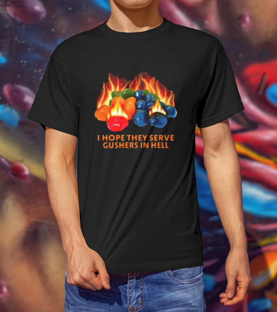 I Hope They Serve Gushers In Hell Fiery Candy Delight T-Shirt