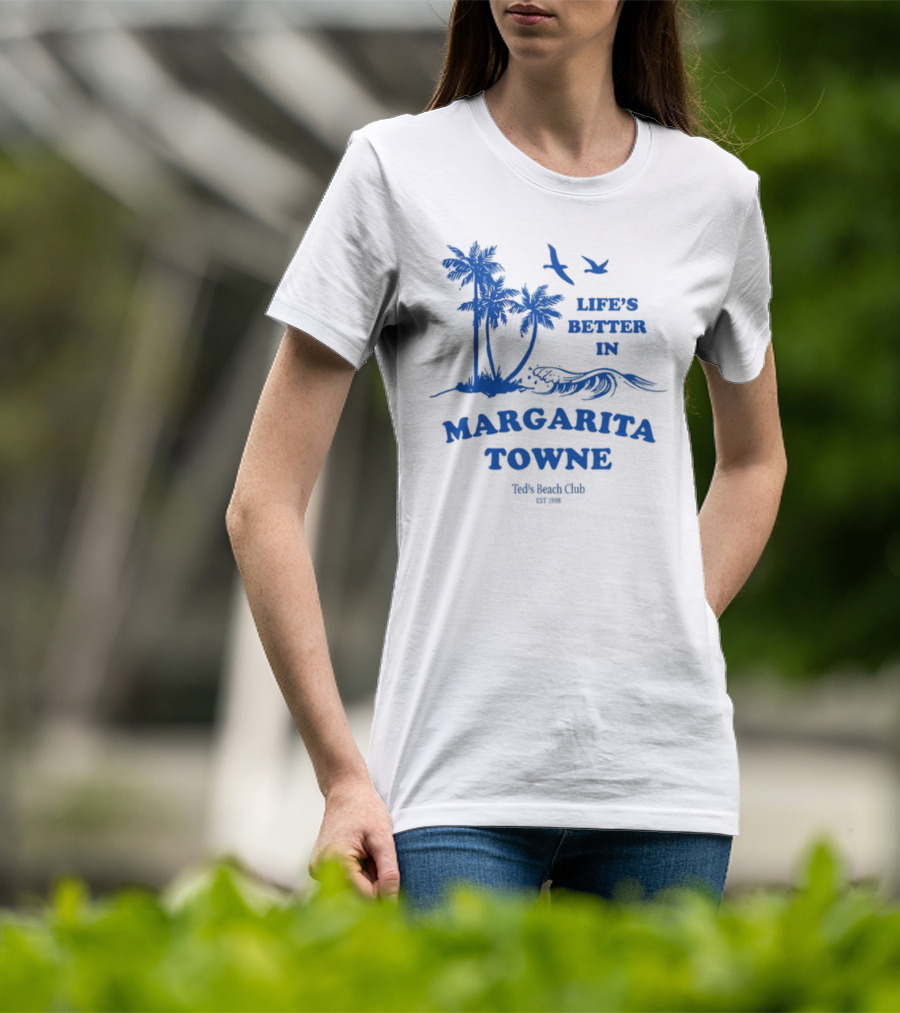 Life's Better In Margarita Towne Ted's Beach Club Est. 1986 T-Shirt