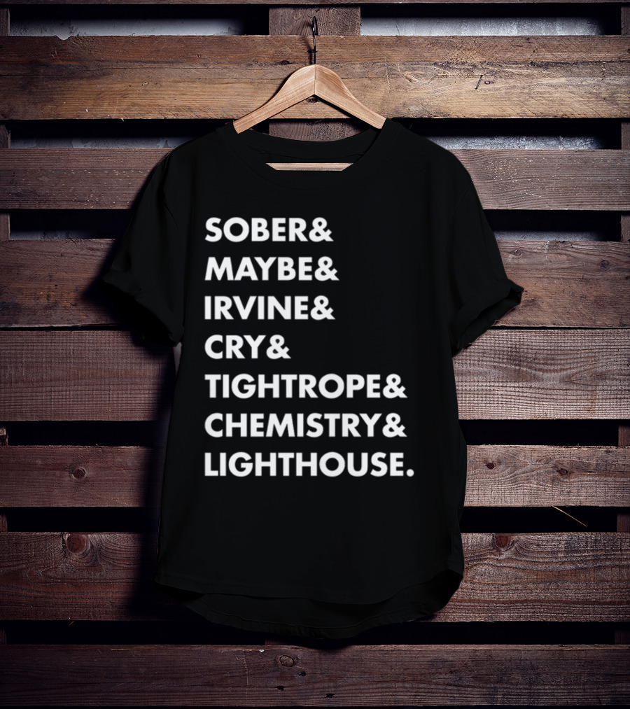 Sober Maybe Irvine Cry Tightrope Chemistry Lighthouse Playlist T-Shirt