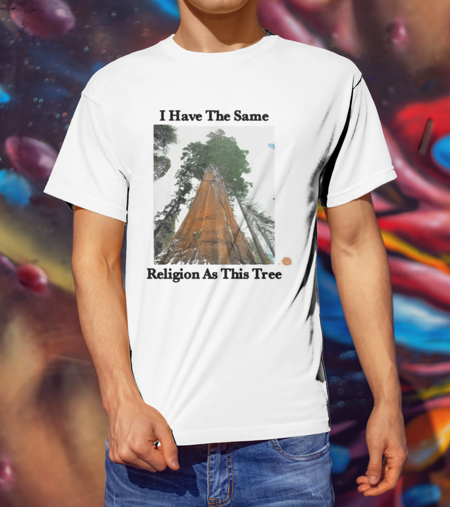I Have The Same Religion As This Tree Sequoia Redwood Forest T-Shirt