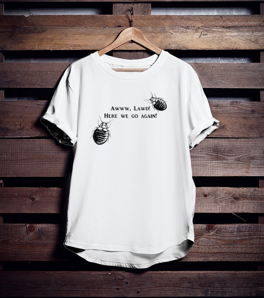 Awww Lawd Here We Go Again Mattlauercansuckit85 Bug T-Shirt