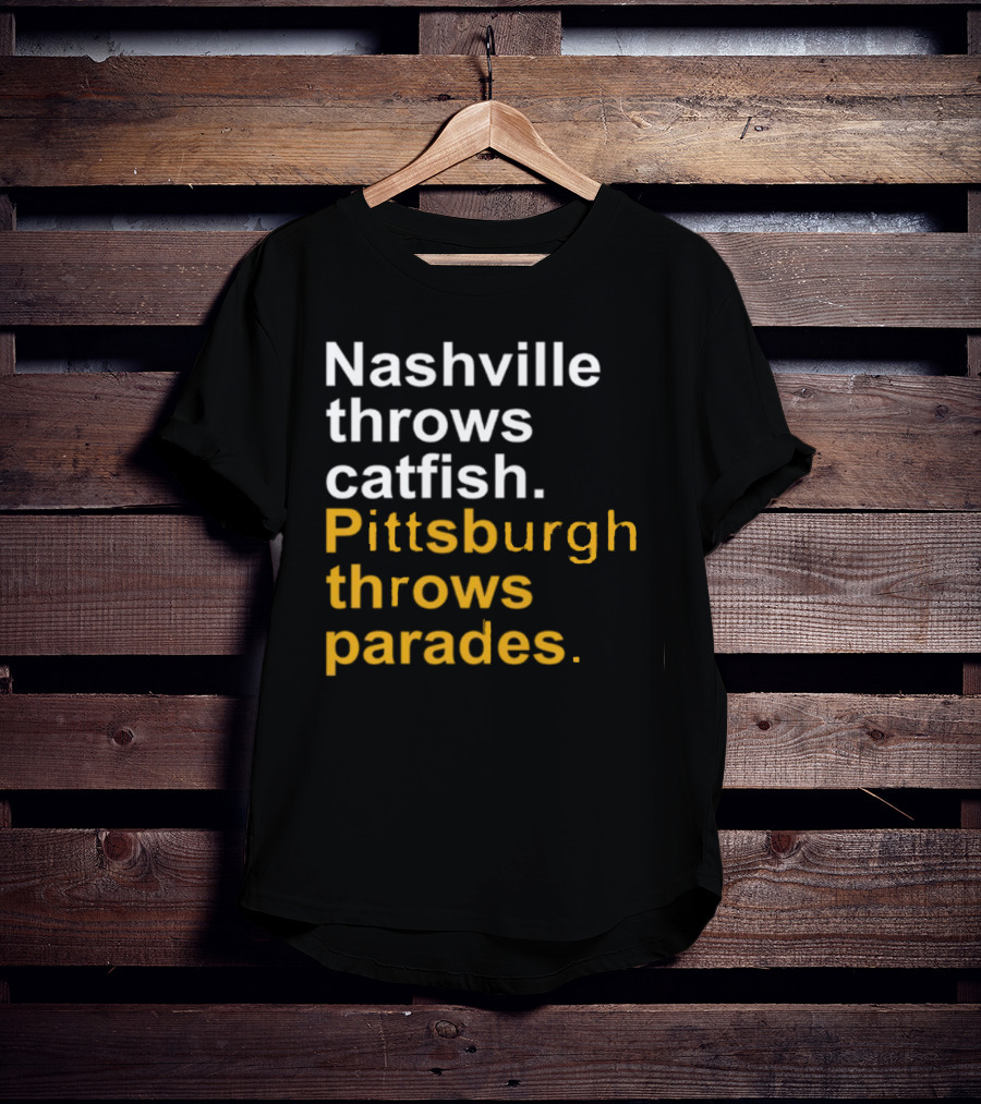 Nashville Throws Catfish Pittsburgh Throws Parades Shirt Sports Rivalry Humor T-Shirt