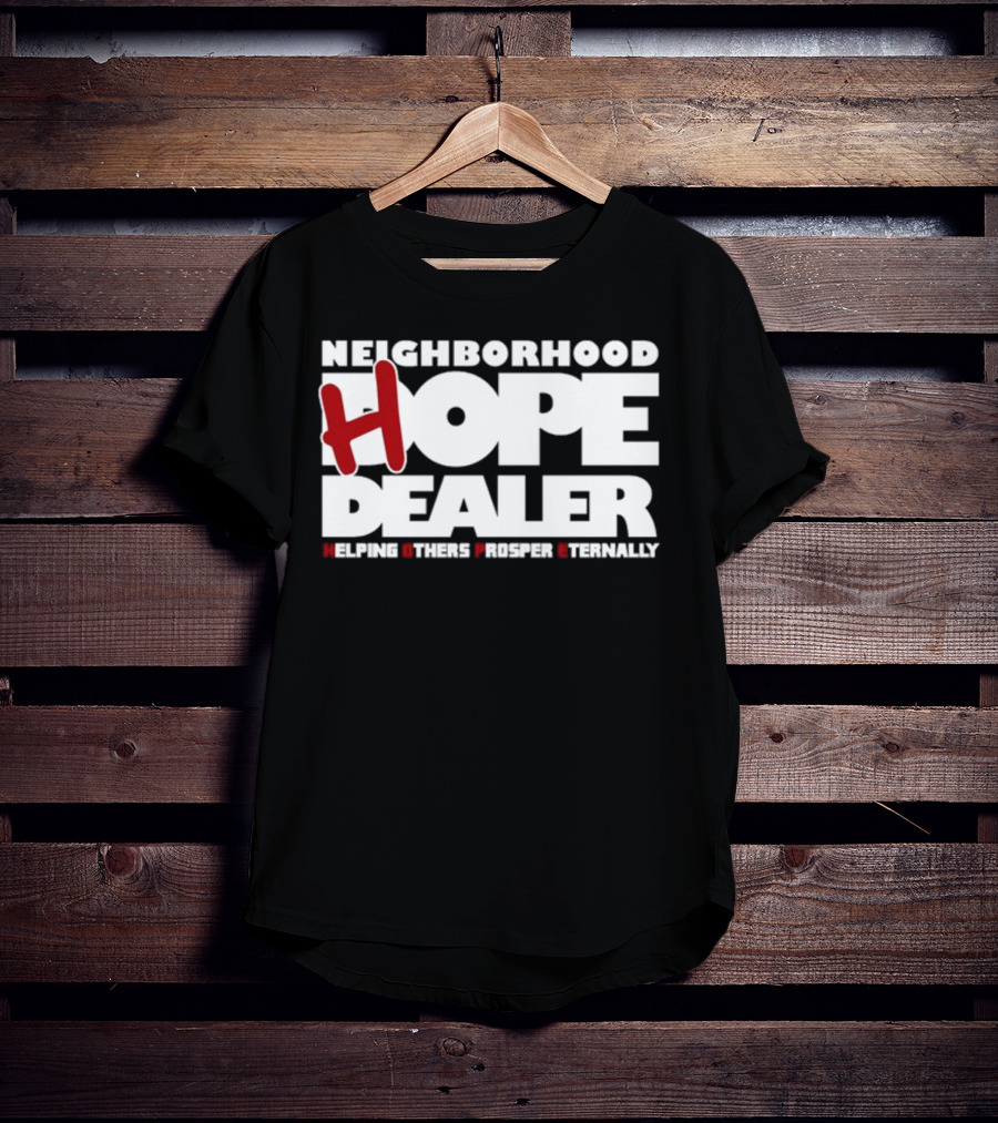 Neighborhood Hope Dealer Helping Others Prosper Eternally T-Shirt