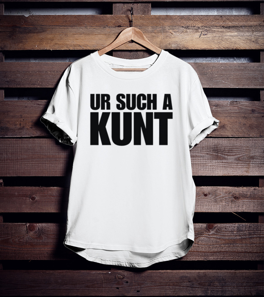 Aanuworld Ur Such A Kunt T-Shirt