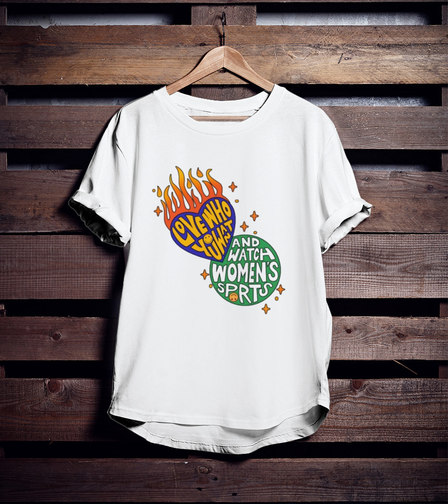 Love Who You Want And Watch Women's Sports T-Shirt