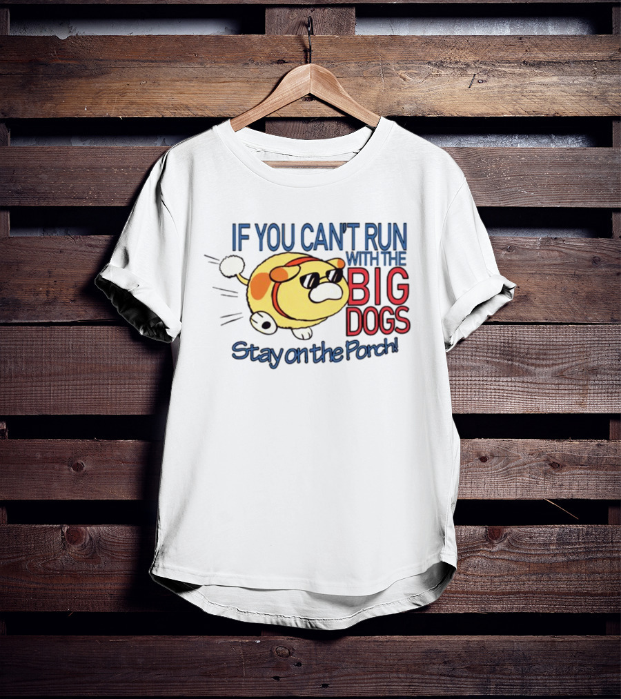 Happycrumble If You Can't Run With The Big Dogs Stay On The Porch Cool Sunglasses Dog T-Shirt