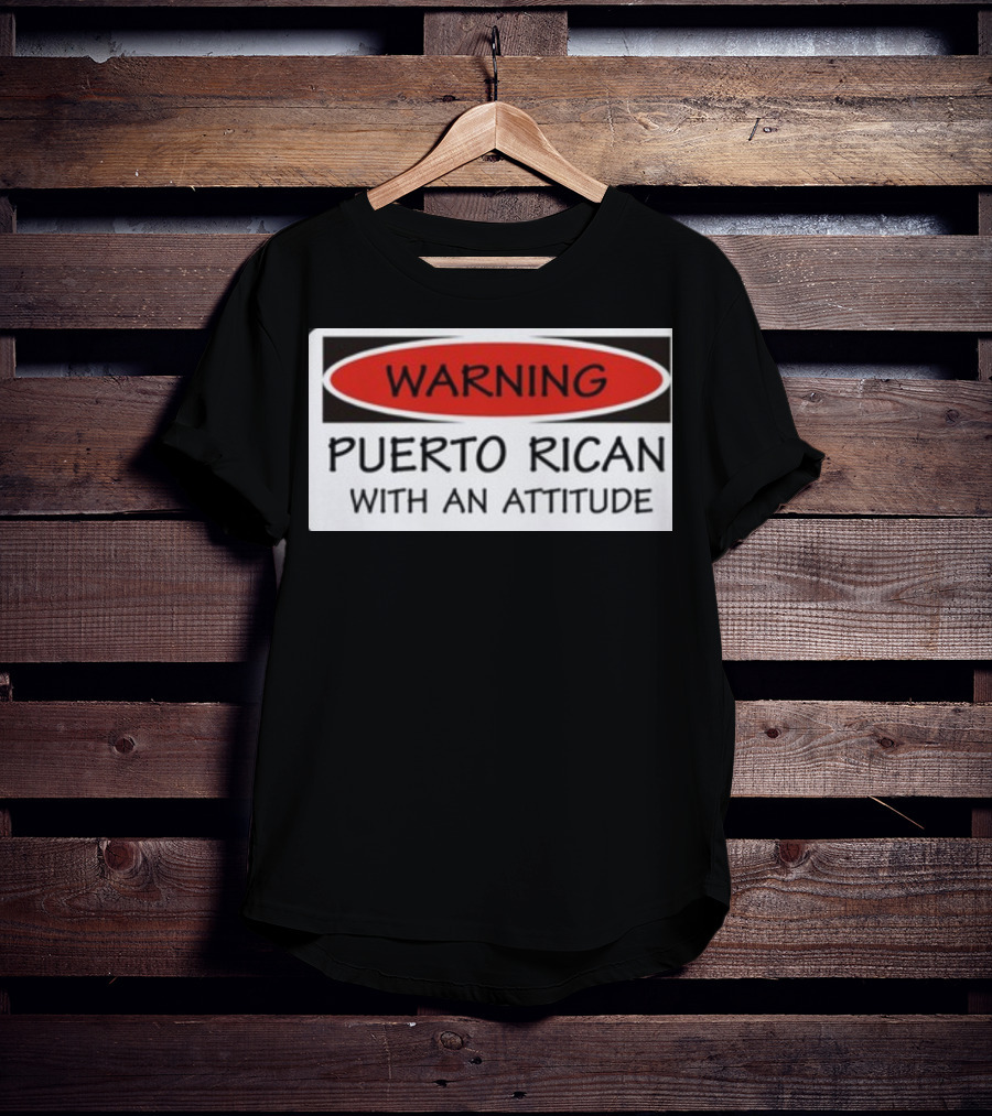 Warning Puerto Rican With An Attitude T-Shirt