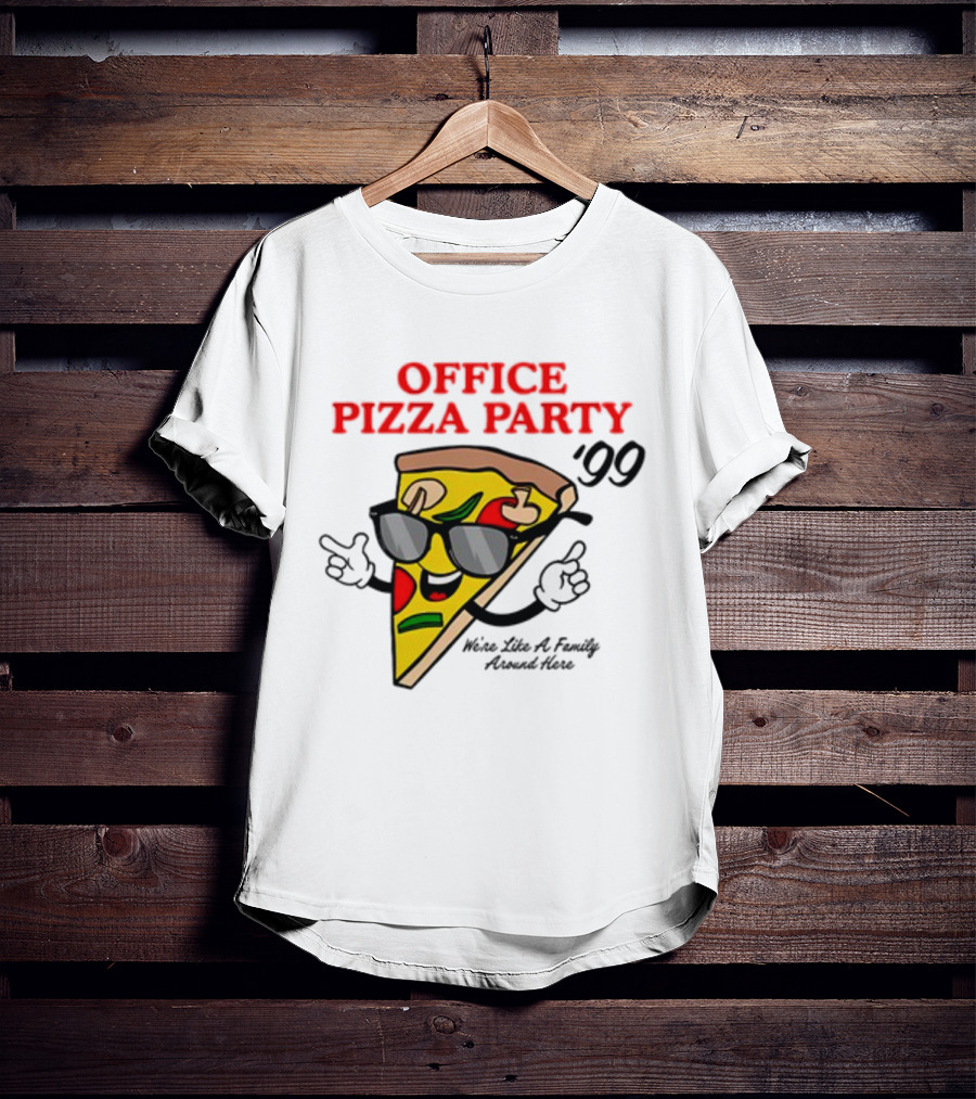 Middleclassfancy Office Pizza Party '99 We're Like A Family Around Here T-Shirt