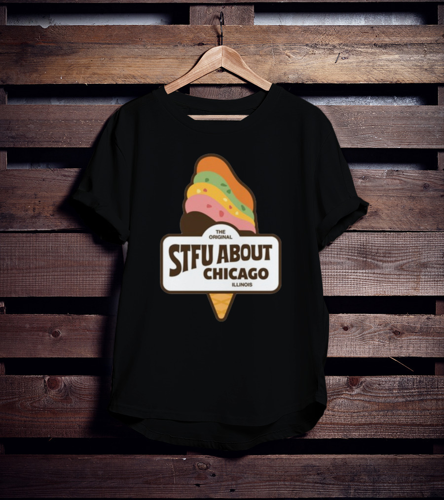 The Original STFU About Chicago Illinois Ice Cream Cone T-Shirt