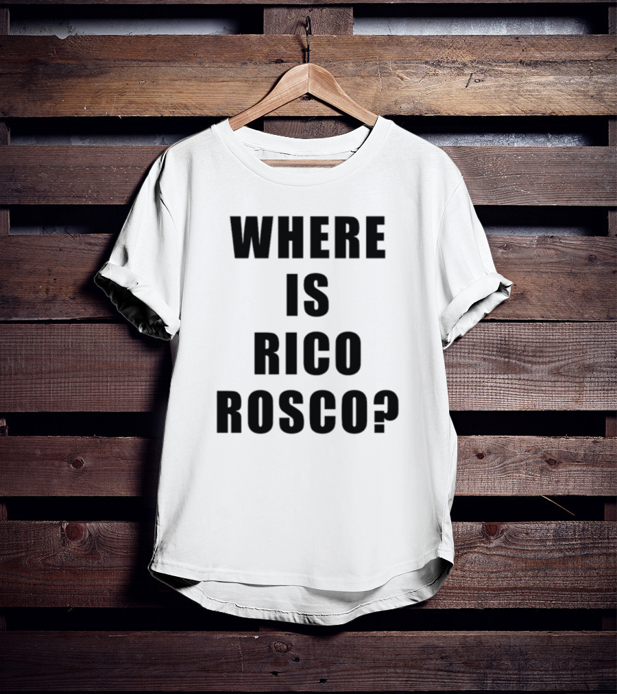 Where Is Rico Rosco? T-Shirt