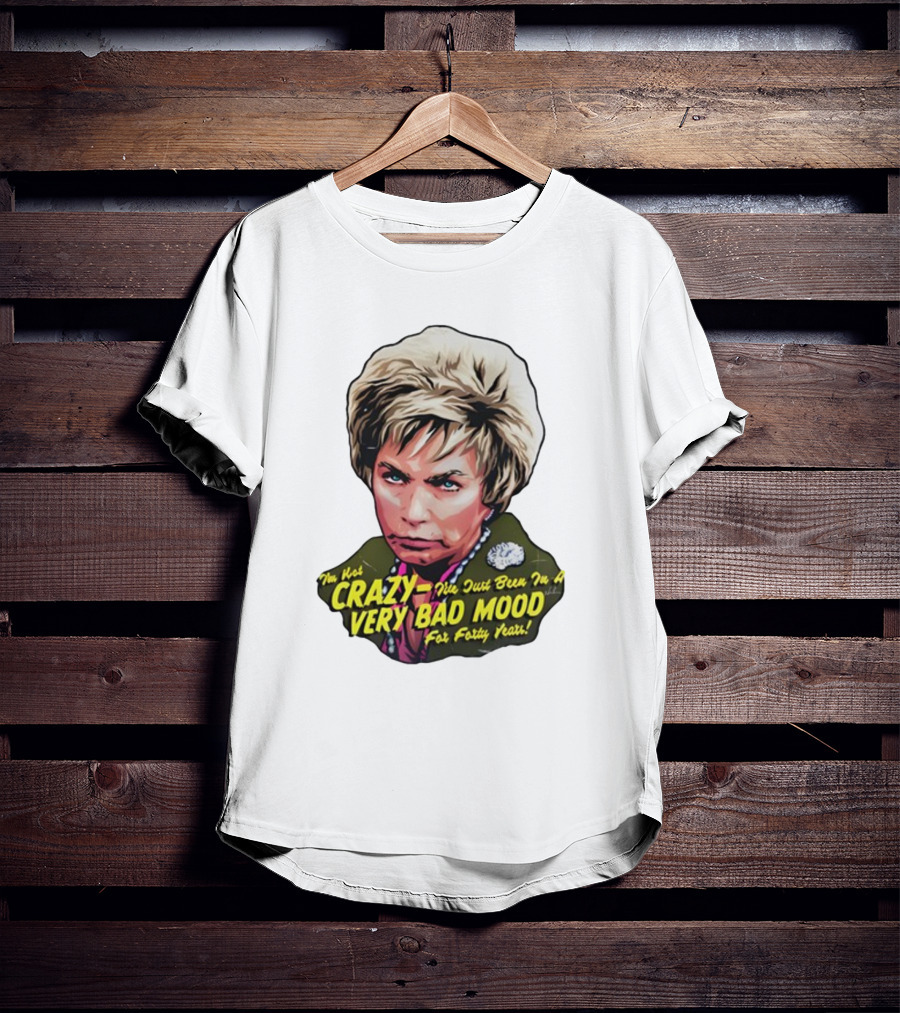 Nordacious I'm Not Crazy I've Just Been In A Very Bad Mood For Forty Years T-Shirt