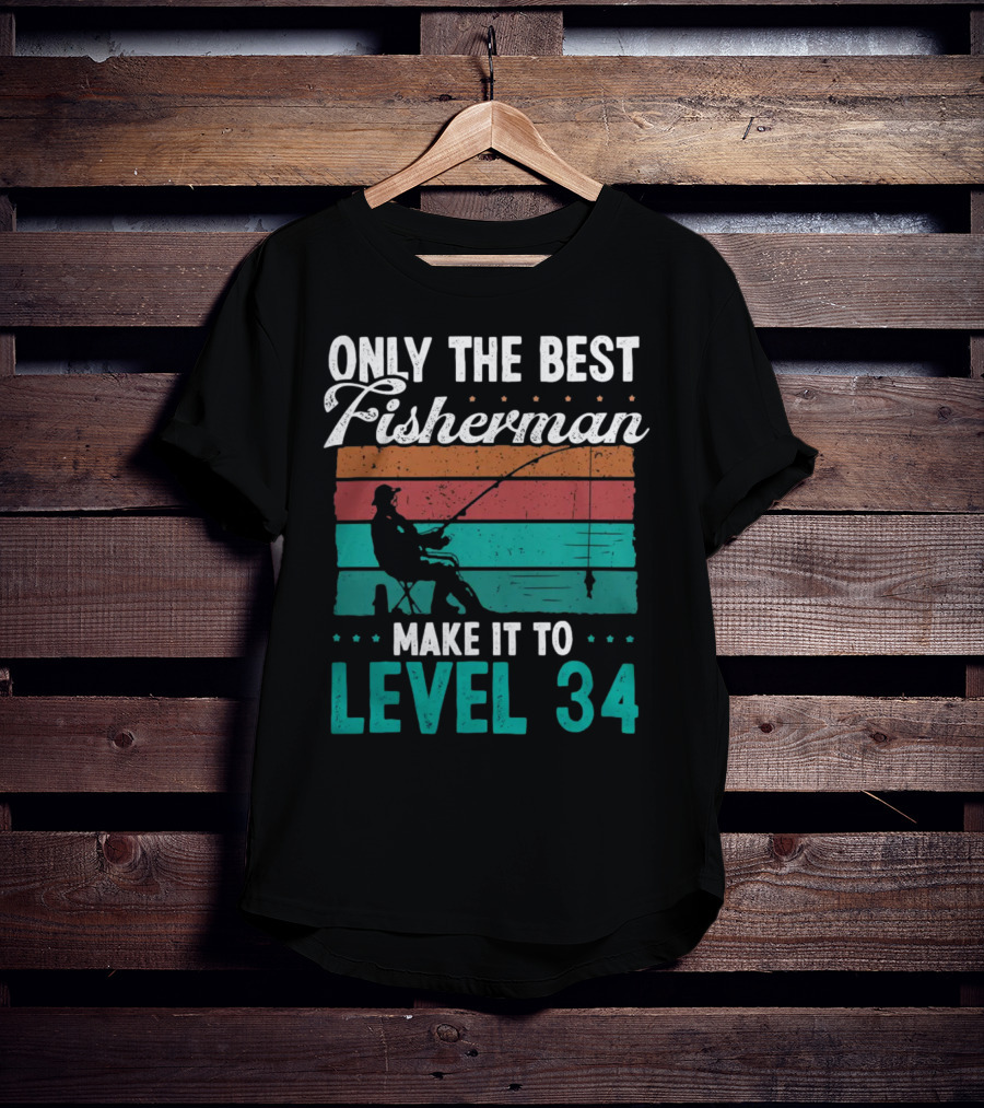 Only The Best Fisherman Make It To Level 34 T-Shirt