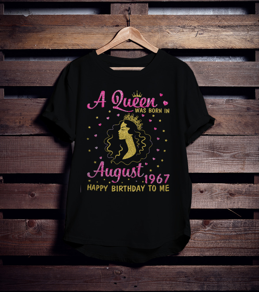 A Queen Was Born In August 1967 Happy Birthday To Me Gold Crown Sparkle Hearts Stars T-Shirt