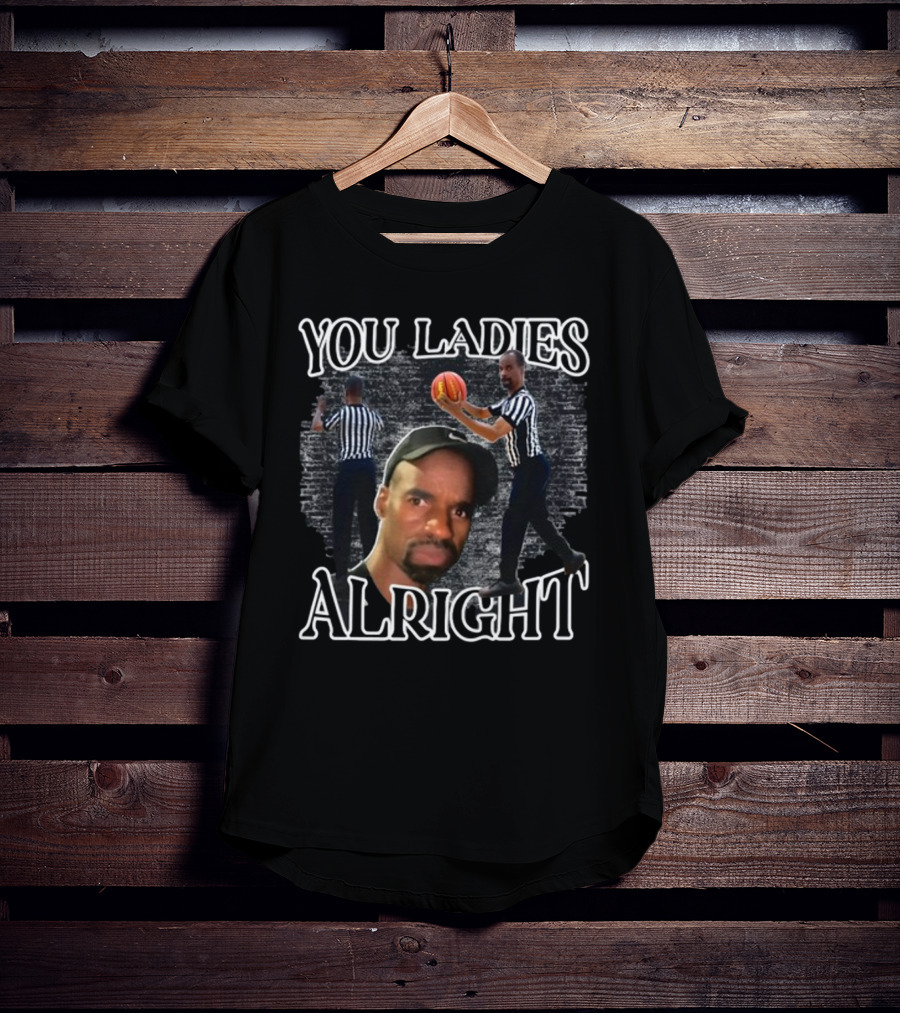 You Ladies Alright Referee Basketball Mr Omar T-Shirt