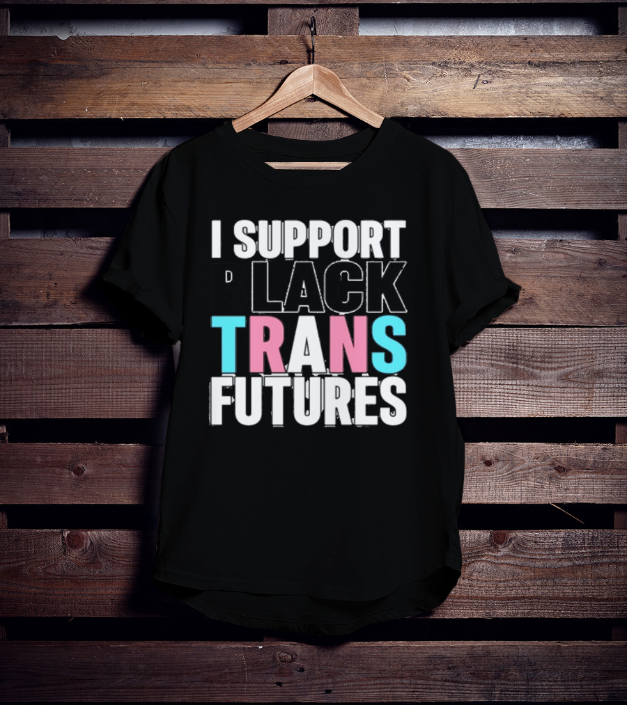 Funkgodartist I Support Black Trans Futures T-Shirt