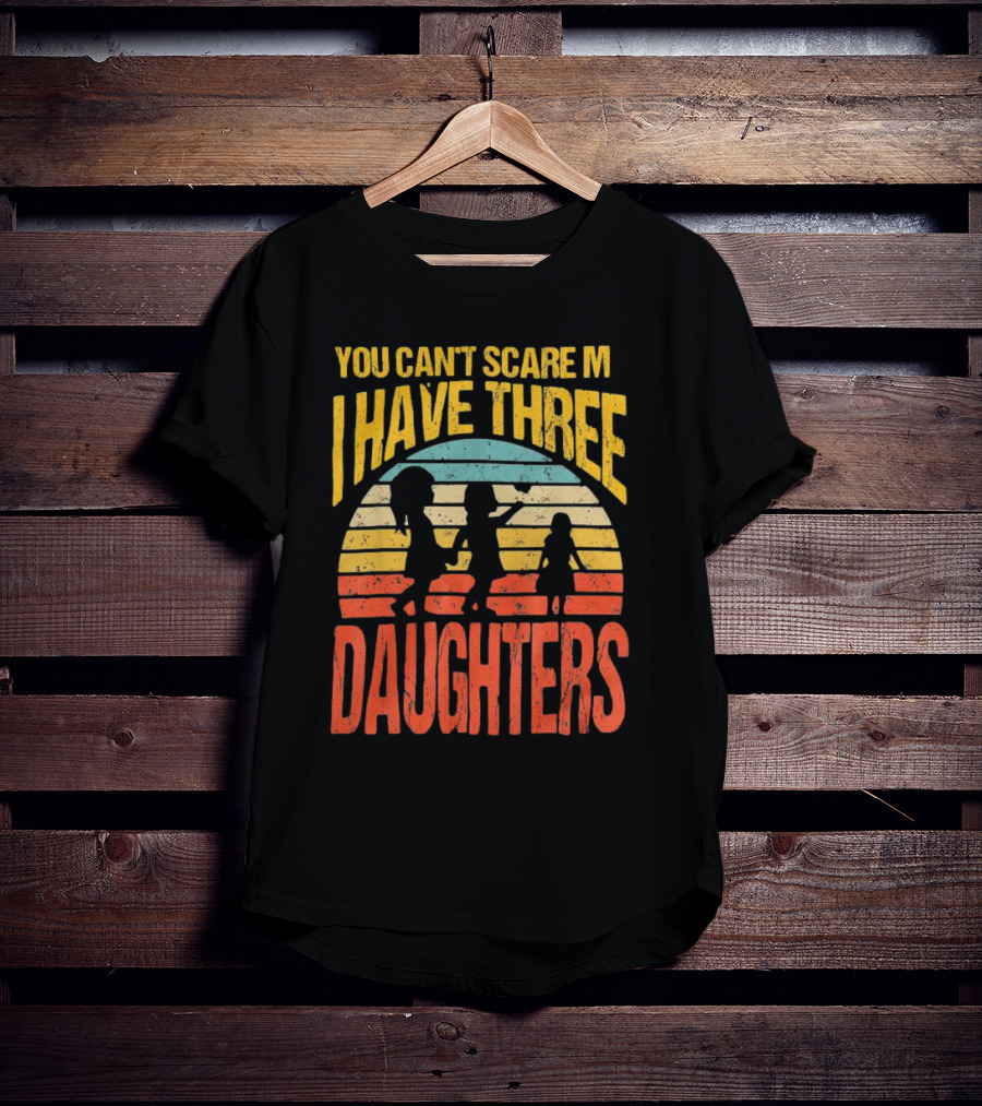 You Can't Scare Me I Have Three Daughters Retro Rainbow T-Shirt