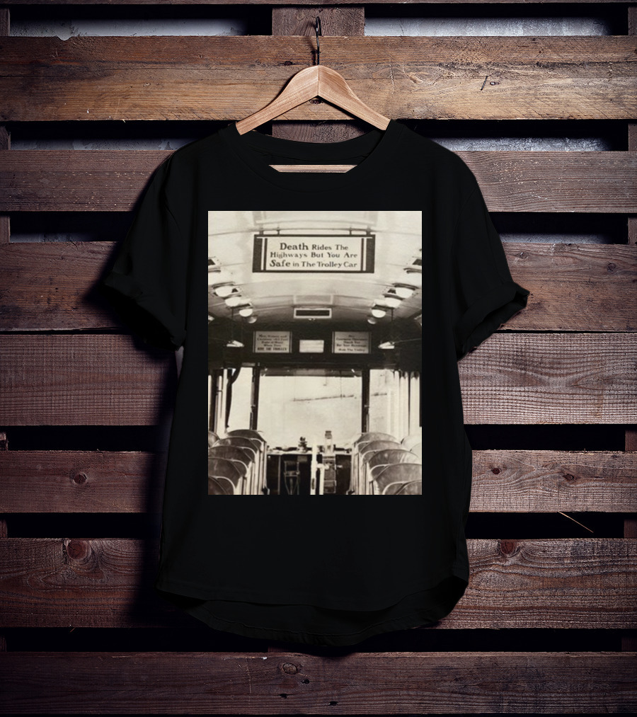 Death Rides The Highways But You Are Safe In The Trolley Car Vintage Safety Warning T-Shirt