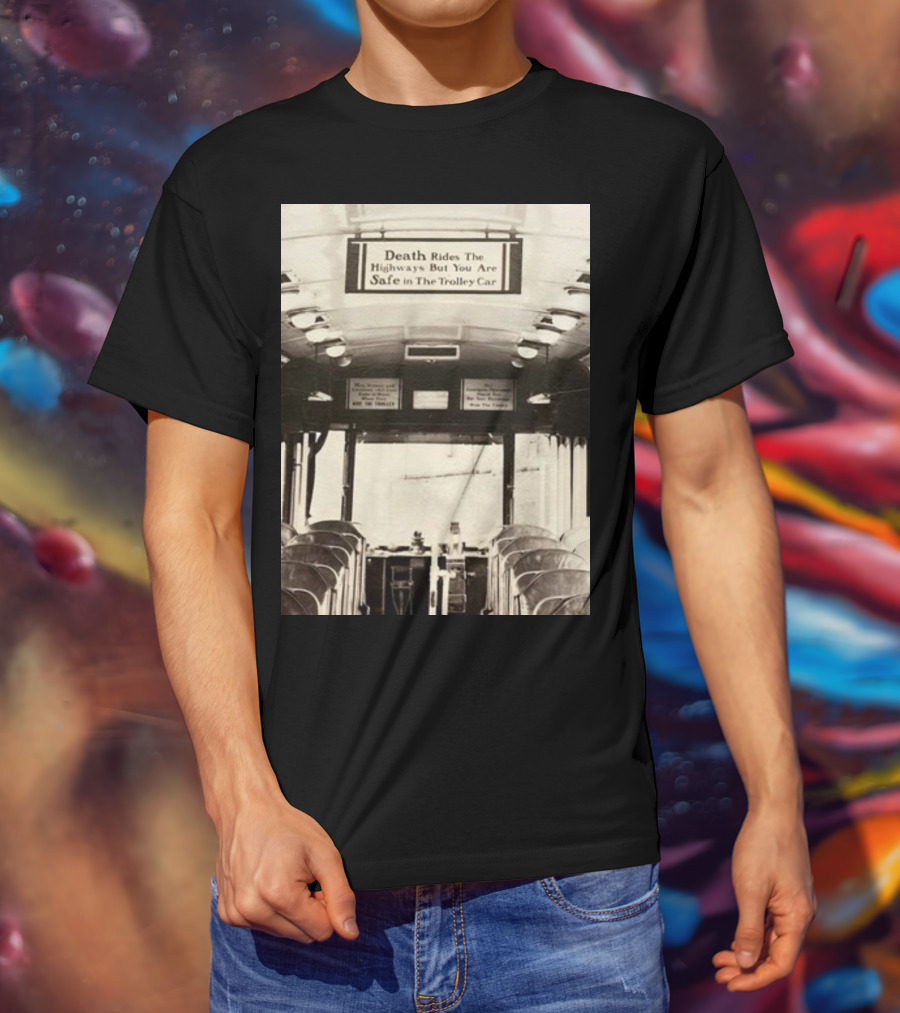 Death Rides The Highways But You Are Safe In The Trolley Car Vintage Safety Warning T-Shirt