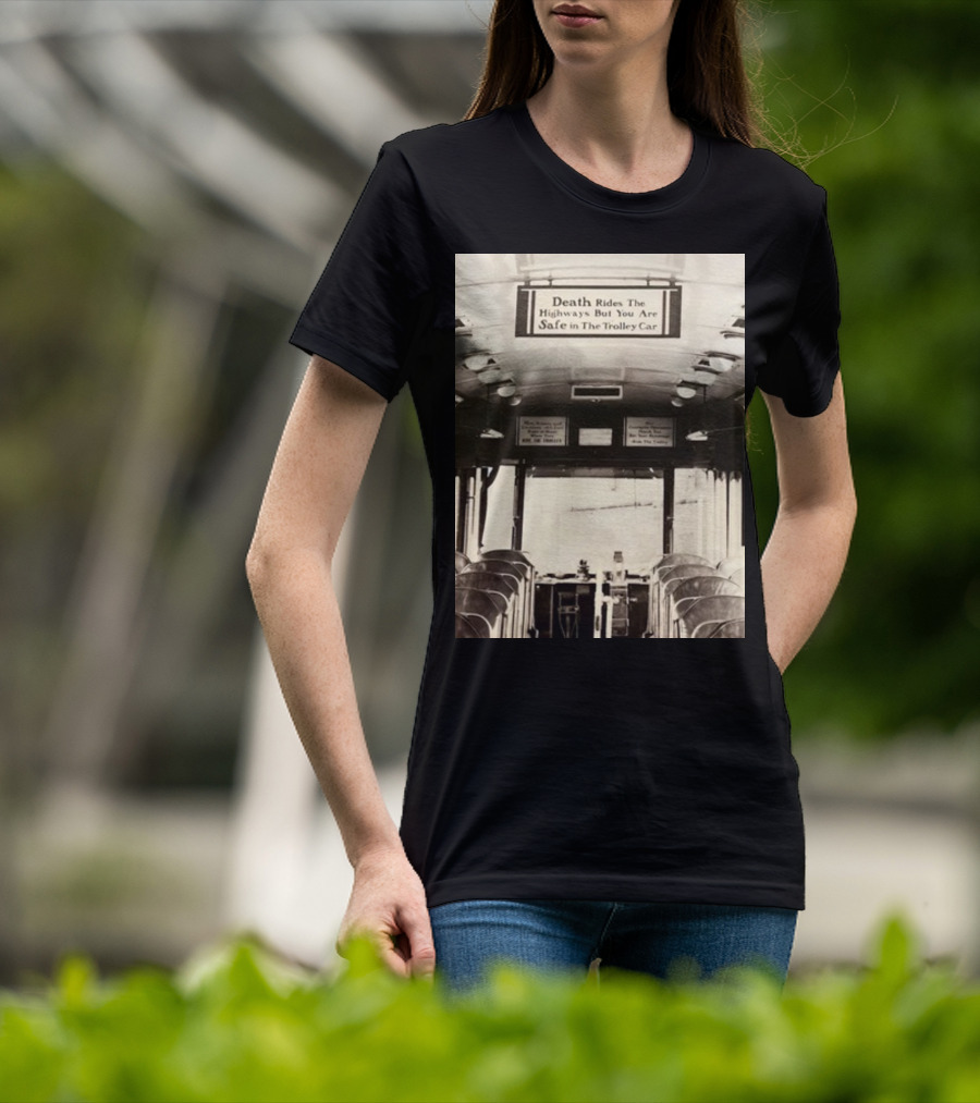 Death Rides The Highways But You Are Safe In The Trolley Car Vintage Safety Warning T-Shirt