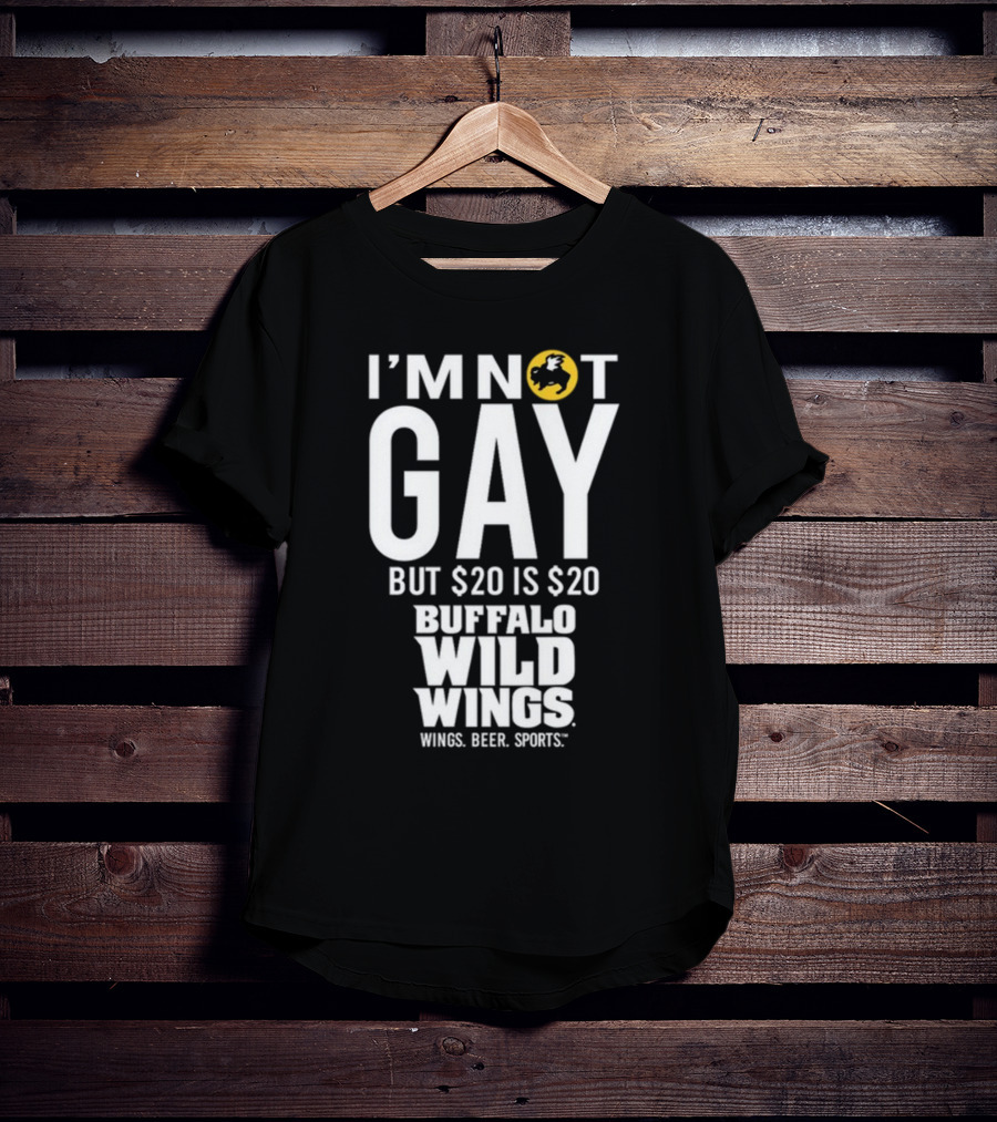 I'm Not Gay But $20 Is $20 Buffalo Wild Wings Wings Beer Sports T-Shirt