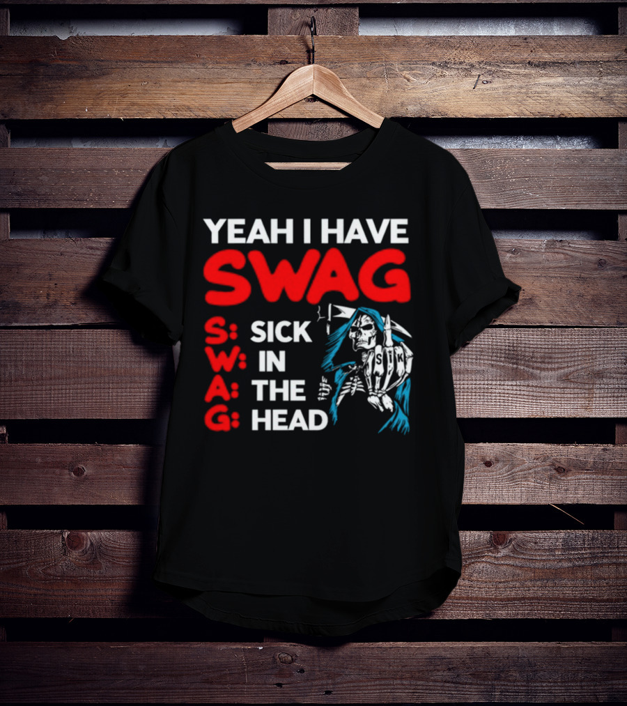 Yeah I Have Swag Sick In The Head Skeleton Hand T-Shirt