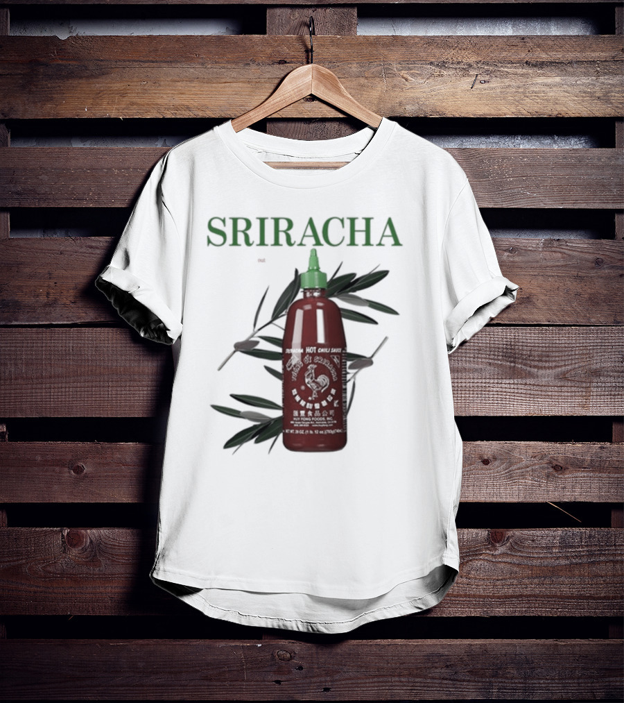 Sriracha You Can Pretty Much Put It On Everything Middleclassfancy Hot Chili Sauce Bottle T-Shirt