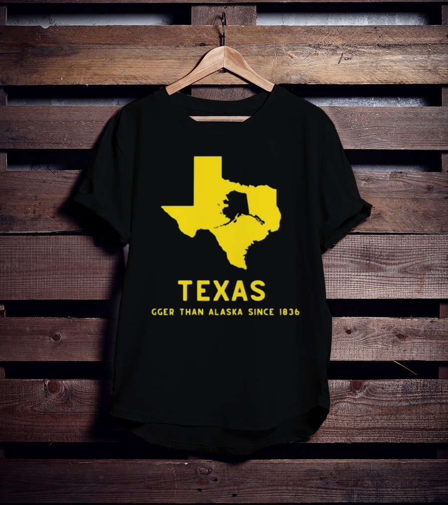 Texas Humor Bigger Than Alaska Since 1836 T-Shirt