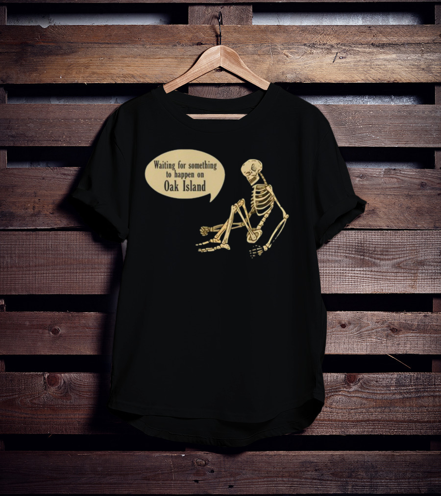 Waiting For Something To Happen On Oak Island With Skeleton Sitting In Anticipation T-Shirt