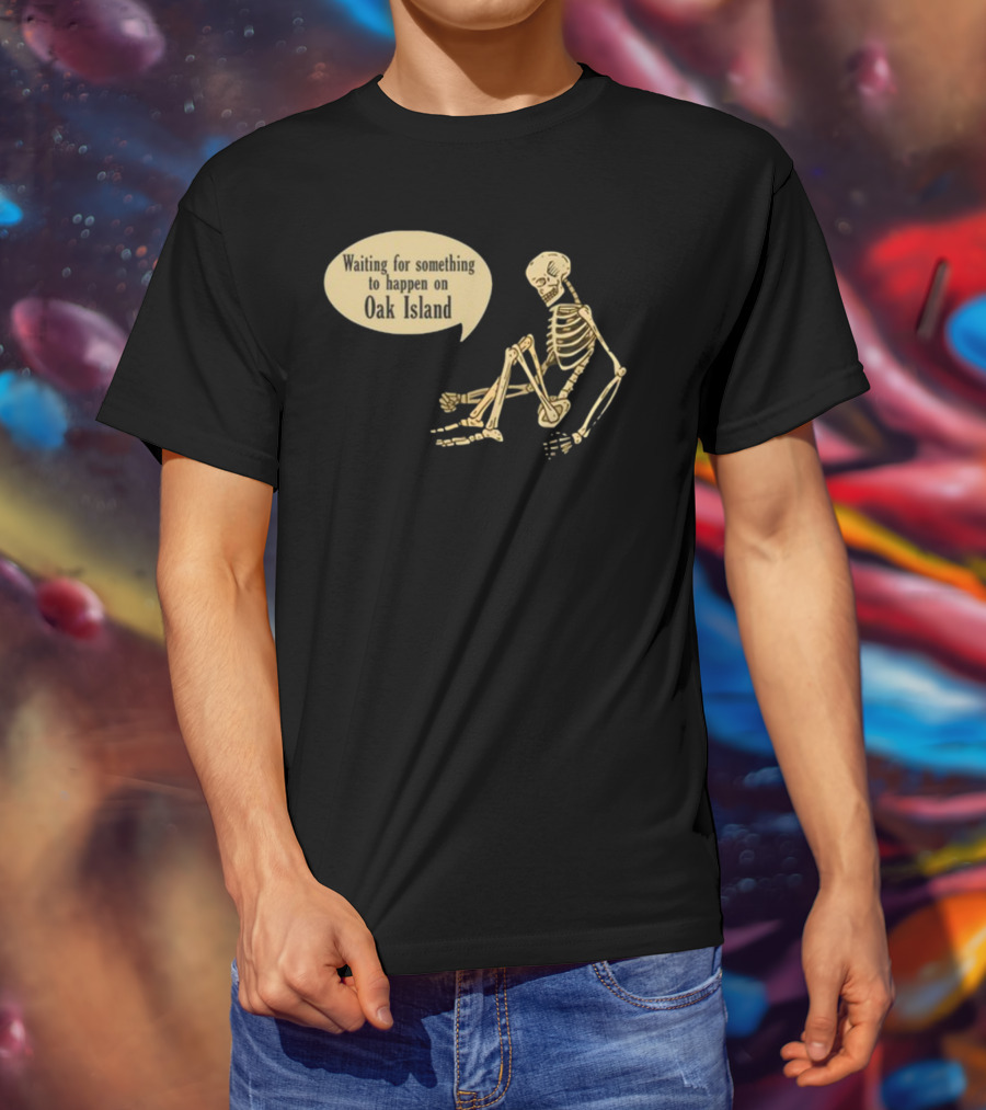 Waiting For Something To Happen On Oak Island With Skeleton Sitting In Anticipation T-Shirt