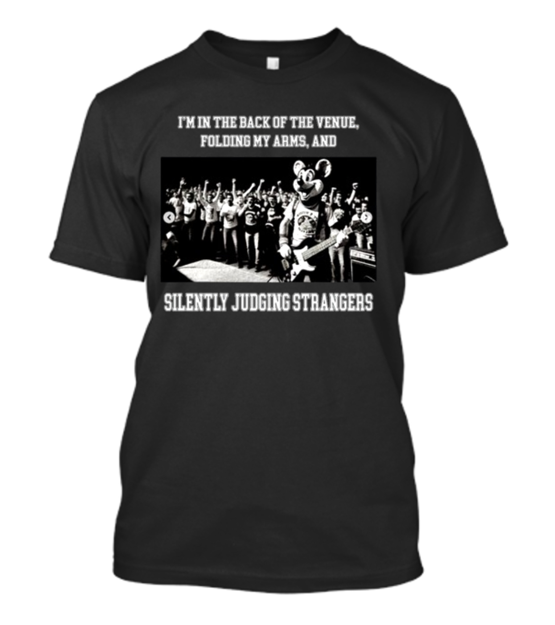 I'm In The Back Of The Venue Folding My Arms And Silently Judging Strangers Mascot Guitar Band Performance T-Shirt
