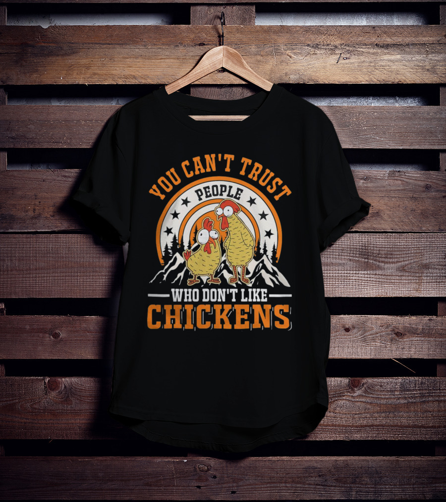 You Can't Trust People Who Don't Like Chickens Funny Cartoon Style With Mountains And Stars T-Shirt
