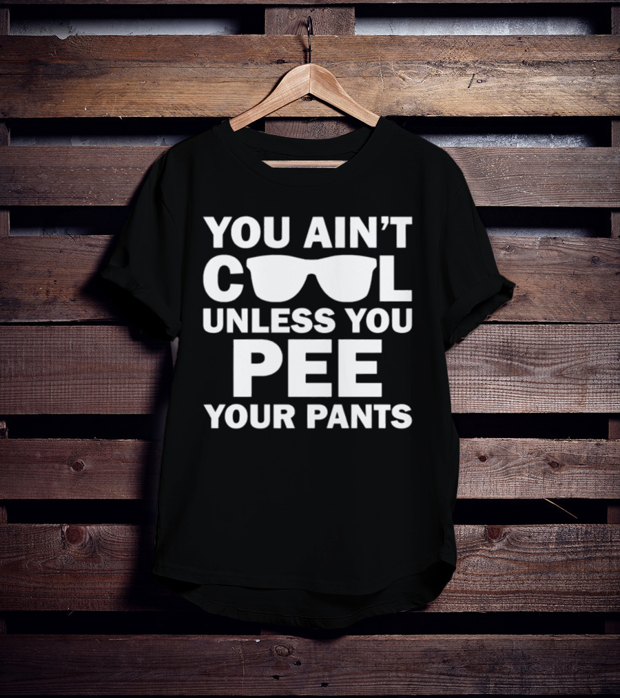 Babykayleeheart You Ain't Cool Unless You Pee Your Pants Sunglasses T-Shirt